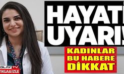 HAYATİ UYARI KADINLAR BU HABERE DİKKAT!