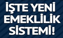HÜKÜMETİN ÜZERİNDE ÇALIŞTIĞI YENİ EMEKLİLİK SİSTEMİ