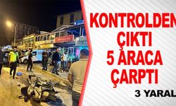 KONTROLDEN ÇIKTI 5 ARACA ÇARPTI