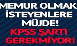 KPSS ŞARTI GEREKMİYOR! 