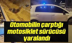 OTOMOBİLİN ÇARPTIĞI MOTOSİKLET SÜRÜCÜSÜ YARALANDI