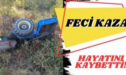 TRAKTÖR KAZASINDA 1 KİŞİ HAYATINI KAYBETTİ