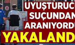 UYUŞTURUCU SUÇUNDAN ARANAN ŞÜPHELİ YAKALANDI