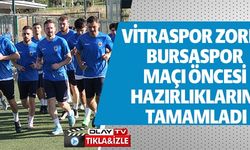 VİTRASPOR, BURSASPORLA ZORLU MAÇ ÖNCESİ HAZIRLIKLARINI TAMAMLADI