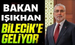 BAKAN IŞIKHAN BİLECİK'E GELİYOR