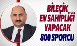 BİLECİK EV SAHİPLİĞİ YAPACAK; 800 SPORCU