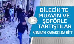 BİLECİK'TE MUAVİN VE ŞÖFÖRLER TARTIŞTI