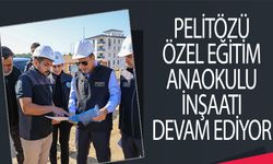 PELİTÖZÜ ÖZEL EĞİTİM ANAOKULU İNŞAATI DEVAM EDİYOR