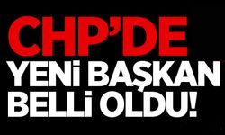 CHP'DE YENİ BAŞKAN BELLİ OLDU!