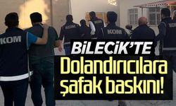 BİLECİK'TE DOLANDIRICILARA ŞAFAK BASKINI!