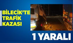 BİLECİK'TE TRAFİK KAZASI: 1 YARALI