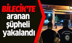 BİLECİK'TE ARANAN ŞÜPHELİ YAKALANDI