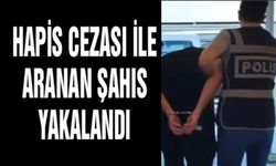 HAPİS CEZASI İLE ARANAN ŞAHIS YAKALANDI