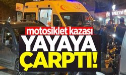 MOTOSİKLET YAYAYA ÇARPTI!: 1 YARALI