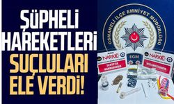 ŞÜPHELİ HAREKETLERİ SUÇLULARI ELE VERDİ