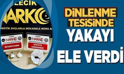 DİNLENME TESİSİNDE YAKAYI ELE VERDİ