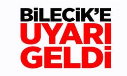 BİLECİK'E YAĞIŞ UYARISI