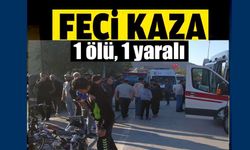 FECİ KAZA ; 1 ÖLÜ, 1 YARALI