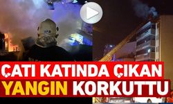 ÇATIDAN ÇIKAN YANGIN KORKUTTU