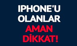 İPHONE'U OLANLAR AMAN DİKKAT!