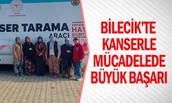 BİLECİK'TE KANSERLE MÜCADELEDE BÜYÜK BAŞARI