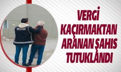 VERGİ KAÇIRKMAKTAN ARANAN ŞAHIS TUTUKLANDI