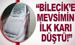 BİLECİK’E MEVSİMİN  İLK KARI DÜŞTÜ!