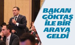 BAKAN GÖKTAŞ İLE BİR ARAYA GELDİ