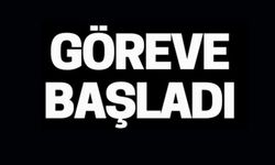 GÖREVE BAŞLADI