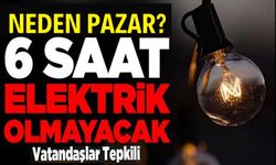 ALTI SAAT ELEKTİRİK OLMAYACAK