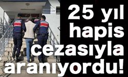 25 YIL HAPİS CEZASI İLE ARANIYORDU, YAKALANDI