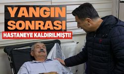 YANGIN SONRASI HASTANEYE KALDIRILMIŞTI!