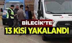 BİLECİK'TE 13 KİŞİ YAKALANDI!