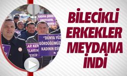 BİLECİKLİ ERKEKLER ‘KADINA KARŞI ŞİDDETE HAYIR' DEMEK İÇİN YÜRÜDÜ