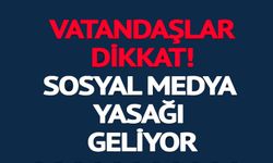 SOSYAL MEDYA YASAĞI GELİYOR