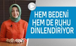 HEM BEDENİ HEM DE RUHU DİNLENDİRİYOR