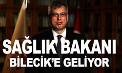 SAĞLIK BAKANI BİLECİK'E GELİYOR