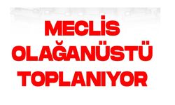 MECLİS OLAĞANÜSTÜ TOPLANIYOR