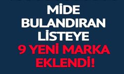 MİDE BULANDIRAN LİSTEYE 9 YENİ MARKA EKLENDİ!