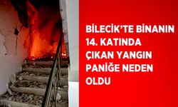 BİLECİK'TE BİNANIN 14. KATINDA ÇIKAN YANGIN PANİĞE NEDEN OLDU