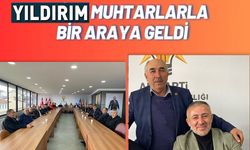 BAŞKAN YILDIRIM, KÖY MUHTARLARIYLA BİR ARAYA GELDİ