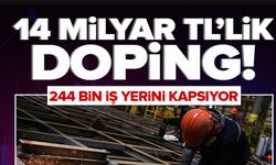 3,3 MİLYON İŞÇİ İÇİN 14 MİLYAR TL'LİK DESTEK