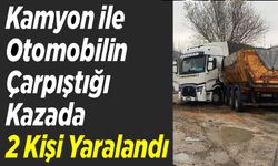 OTOMOBİL İLE KAMYON ÇARPIŞTI, 2 KİŞİ YARALANDI