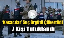 ‘KASACILAR’ SUÇ ÖRGÜTÜ ÇÖKERTİLDİ!