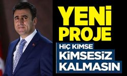 YENİ PROJE "HİÇ KİMSE KİMSESİZ KALMASIN"