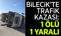 BİLECİK'TE TRAFİK KAZASI: 1 ÖLÜ, 1 YARALI