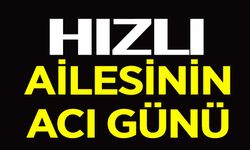 HIZLI AİLESİNİN ACI GÜNÜ