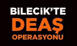 BİLECİK'TE DEAŞ OPERASYONU