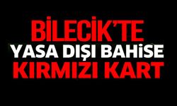 BİLECİK'TE, 'YASA DIŞI BAHİSE KIRMIZI KART'