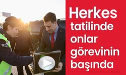 HERKES TATİL YAPARKEN, ONLAR GÖREVİNİN BAŞINDA